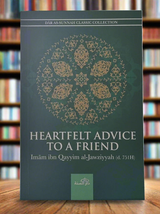 Heartfelt advice to a friend by Ibn Qayyim Al-Jawziyyah